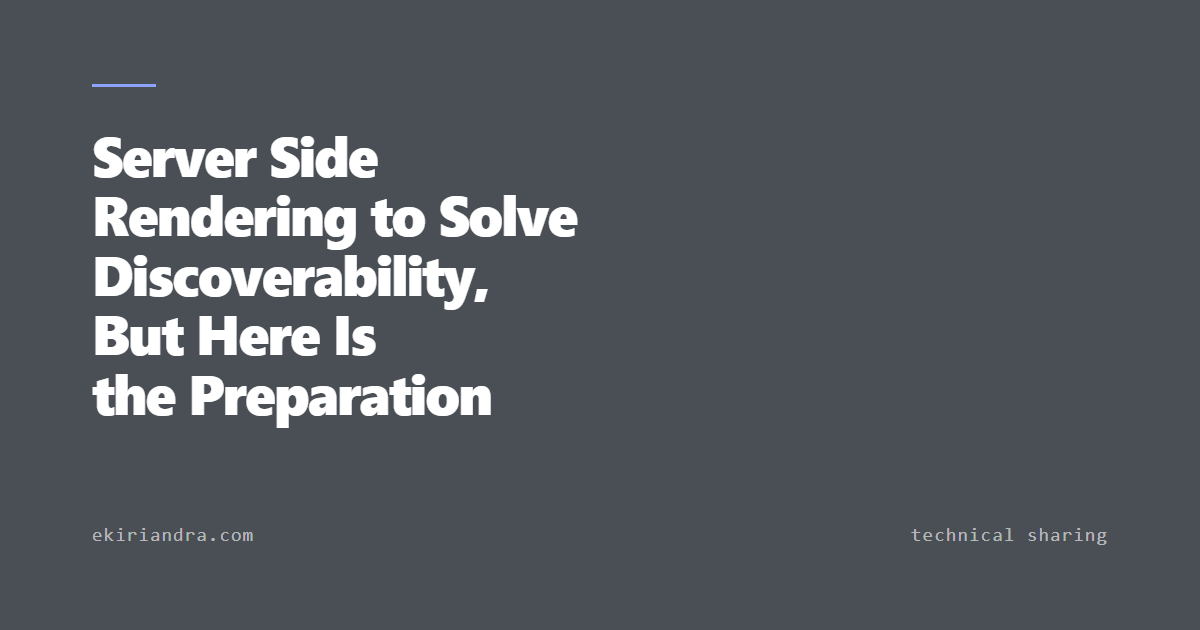 Server Side Rendering to Solve Discoverability, But Here Is the Preparation