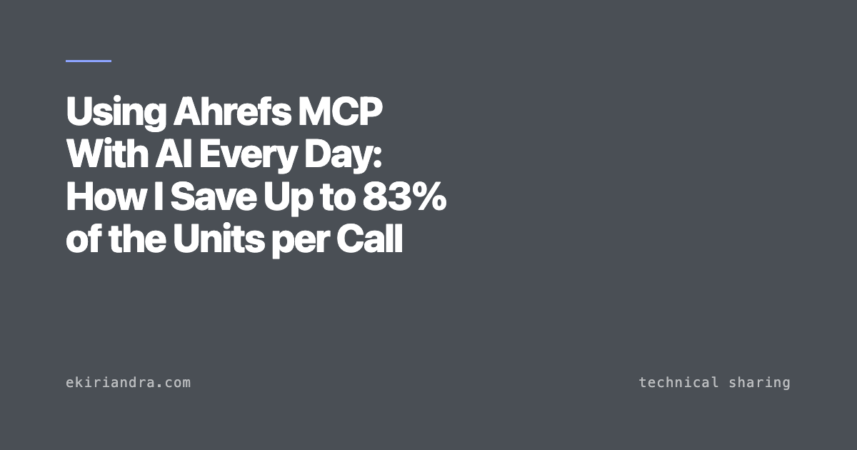 Using Ahrefs MCP With AI Every Day: How I Save Up to 83% of the Units per Call